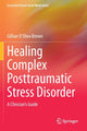 Book cover of: Healing Complex Posttraumatic Stress Disorder. By: Gillian O'Shea Brown