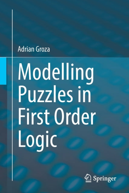 Book cover of: Modelling Puzzles in First Order Logic. By: Adrian Groza