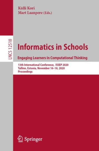 Book cover of: Informatics in Schools. Engaging Learners in Computational Thinking. By: Külli Kori