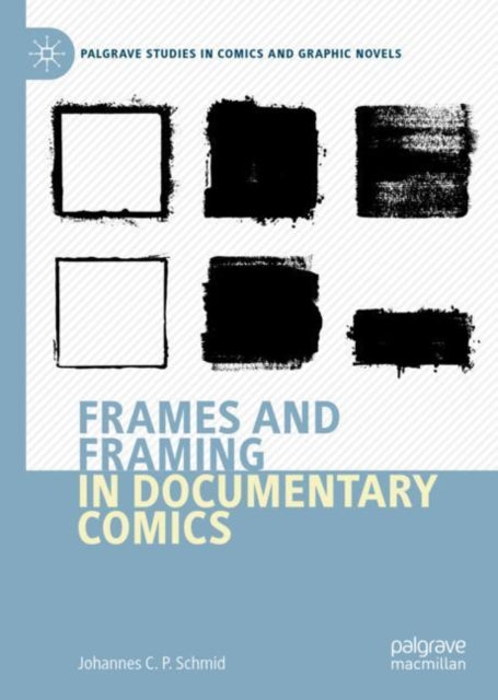 Book cover of: Frames and Framing in Documentary Comics. By: Johannes Schmid