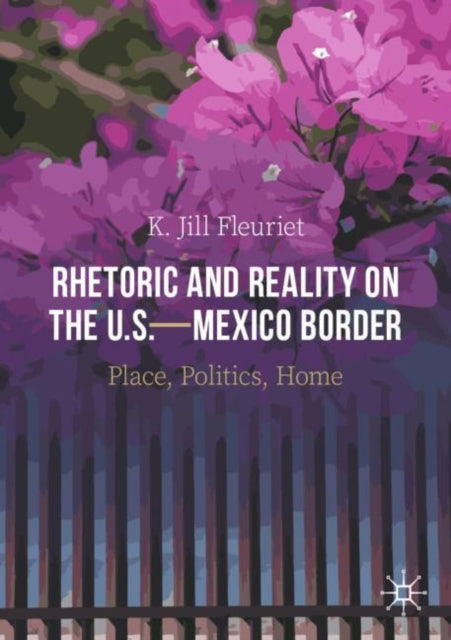 Book cover of: Rhetoric and Reality on the U.S.—Mexico Border. By: K. Jill Fleuriet