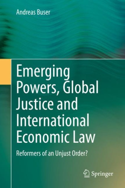 Book cover of: Emerging Powers, Global Justice and International Economic Law. By: Andreas Buser