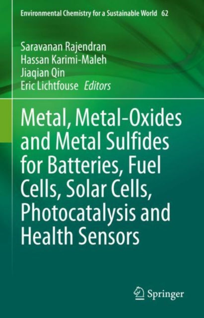 Book cover of: Metal, Metal-Oxides and Metal Sulfides for Batteries, Fuel Cells, Solar Cells, Photocatalysis and Health Sensors. By: Saravanan Rajendran