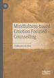 Book cover of: Mindfulness-based Emotion Focused Counselling. By: Padmasiri de Silva