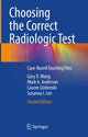 Book cover of: Choosing the Correct Radiologic Test. By: Gary X. Wang