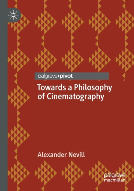 Book cover of: Towards a Philosophy of Cinematography. By: Alexander Nevill