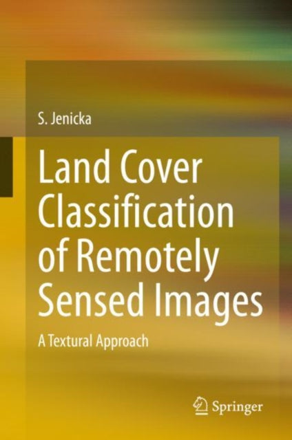 Book cover of: Land Cover Classification of Remotely Sensed Images. By: S. Jenicka