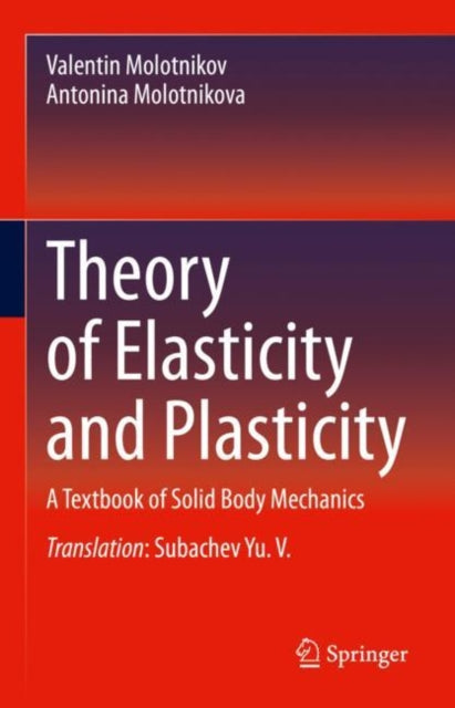 Book cover of: Theory of Elasticity and Plasticity. By: Valentin Molotnikov