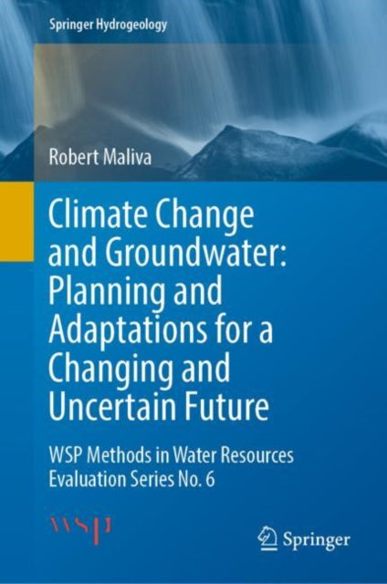 Book cover of: Climate Change and Groundwater: Planning and Adaptations for a Changing and Uncertain Future. By: Robert Maliva