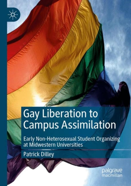 Book cover of: Gay Liberation to Campus Assimilation. By: Patrick Dilley