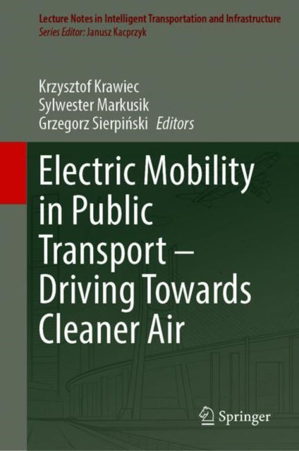 Book cover of: Electric Mobility in Public Transport—Driving Towards Cleaner Air. By: Krzysztof Krawiec