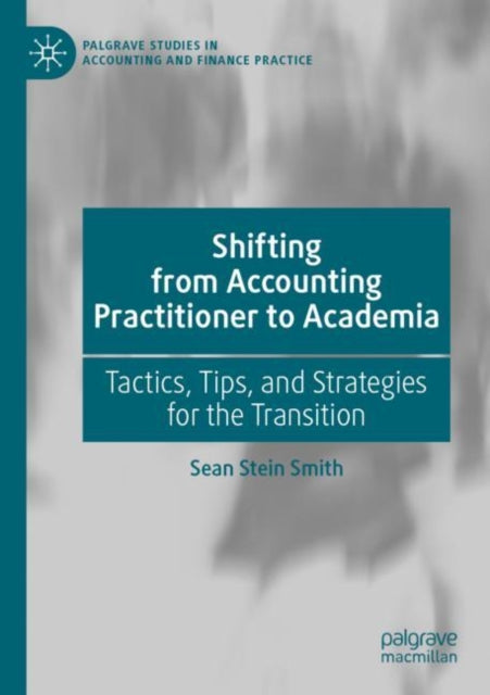 Book cover of: Shifting from Accounting Practitioner to Academia. By: Sean Stein Smith
