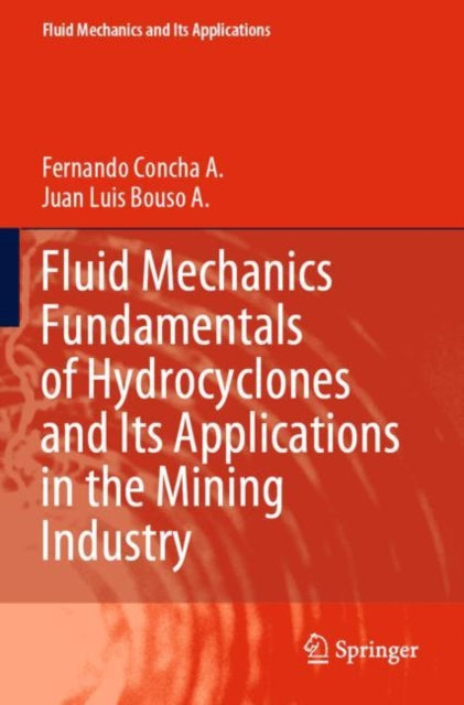 Book cover of: Fluid Mechanics Fundamentals of Hydrocyclones and Its Applications in the Mining Industry. By: Fernando Concha A.