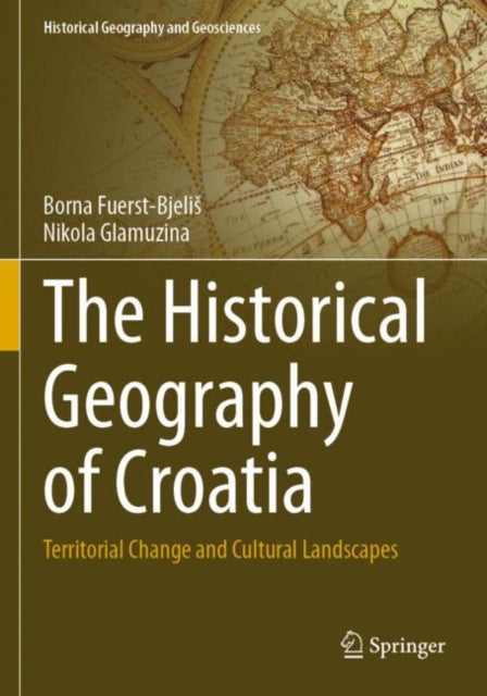 Book cover of: Historical Geography of Croatia. By: Borna Fuerst-Bjelis