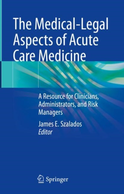 Book cover of: Medical-Legal Aspects of Acute Care Medicine. By: James E. Szalados
