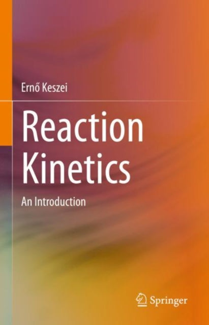 Book cover of: Reaction Kinetics. By: Ernő Keszei