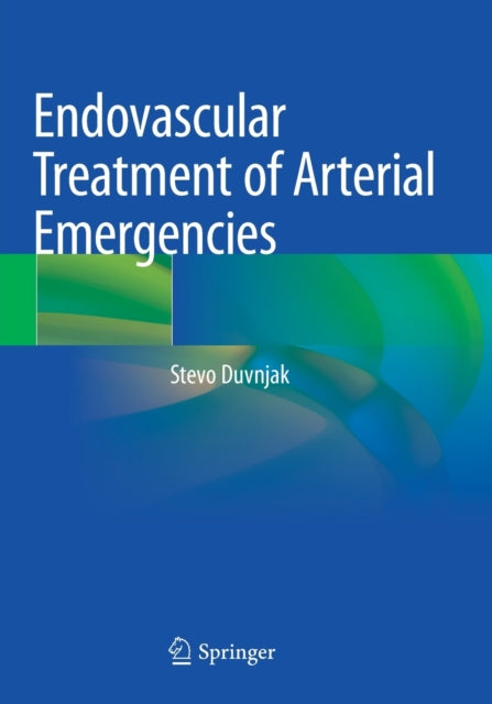 Book cover of: Endovascular Treatment of Arterial Emergencies. By: Stevo Duvnjak