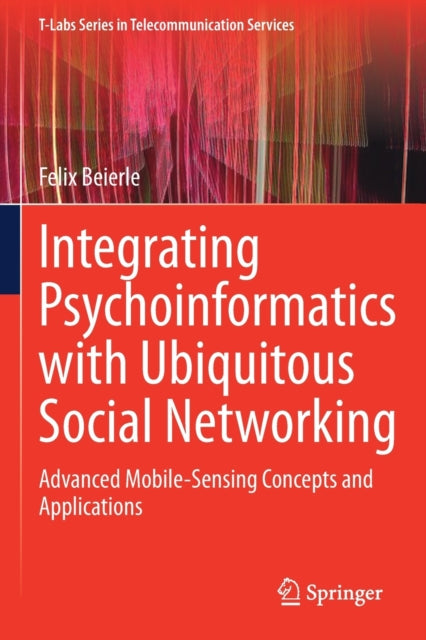 Book cover of: Integrating Psychoinformatics with Ubiquitous Social Networking. By: Felix Beierle
