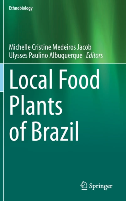 Book cover of: Local Food Plants of Brazil. By: Ulysses Paulino Albuquerque