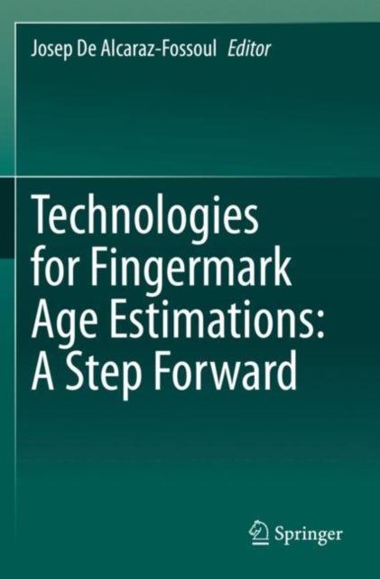 Book cover of: Technologies for Fingermark Age Estimations: A Step Forward. By: Josep De Alcaraz-Fossoul