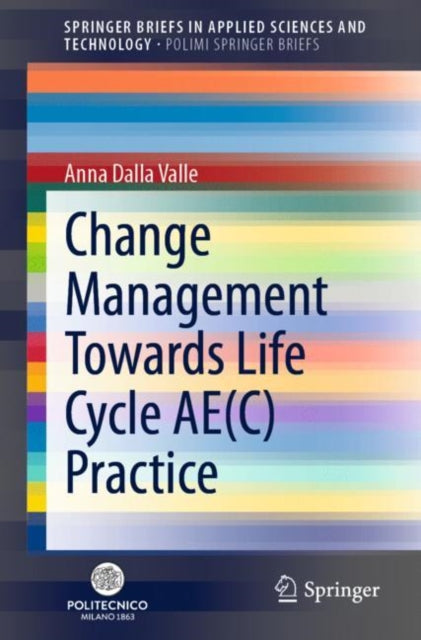Book cover of: Change Management Towards Life Cycle AE(C) Practice. By: Anna Dalla Valle