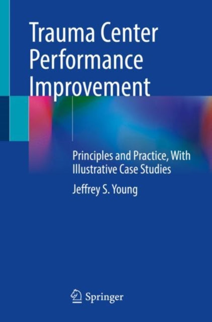 Book cover of: Trauma Center Performance Improvement. By: Jeffrey S. Young