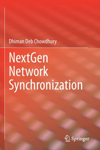 Book cover of: NextGen Network Synchronization. By: Dhiman Deb Chowdhury