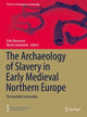 Book cover of: Archaeology of Slavery in Early Medieval Northern Europe. By: Felix Biermann
