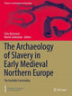 Book cover of: Archaeology of Slavery in Early Medieval Northern Europe. By: Felix Biermann