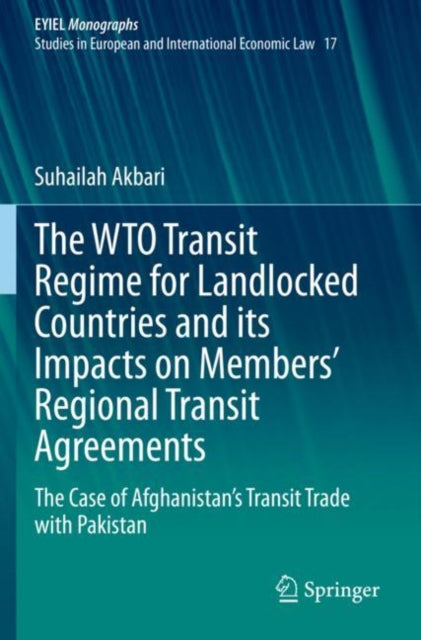 Book cover of: WTO Transit Regime for Landlocked Countries and its Impacts on Members’ Regional Transit Agreements. By: Suhailah Akbari