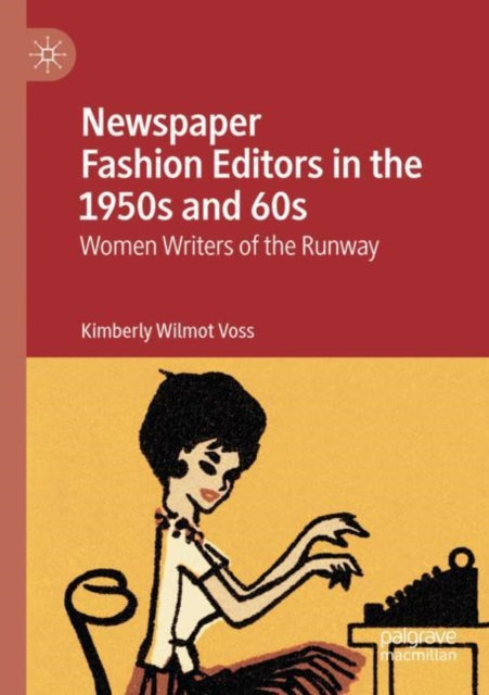 Book cover of: Newspaper Fashion Editors in the 1950s and 60s. By: Kimberly Wilmot Voss