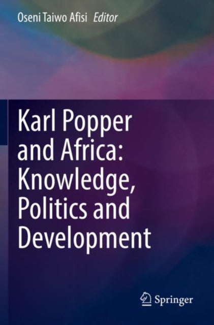 Book cover of: Karl Popper and Africa: Knowledge, Politics and Development. By: Oseni Taiwo Afisi