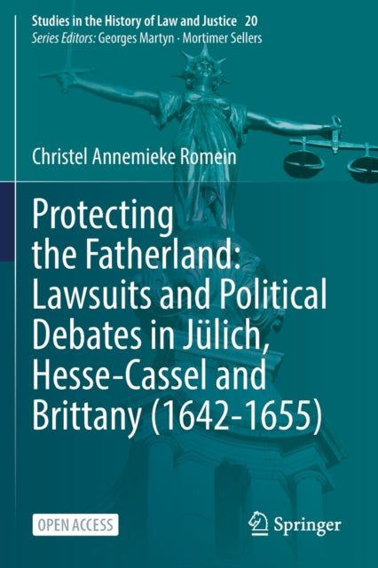 Book cover of: Protecting the Fatherland: Lawsuits and Political Debates in Julich, Hesse-Cassel and Brittany (1642-1655). By: Christel Annemieke Romein
