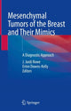 Book cover of: Mesenchymal Tumors of the Breast and Their Mimics. By: J. Jordi Rowe
