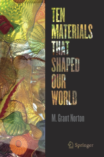 Book cover of: Ten Materials That Shaped Our World. By: M. Grant Norton