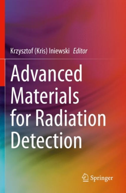 Book cover of: Advanced Materials for Radiation Detection. By: Krzysztof (Kris) Iniewski