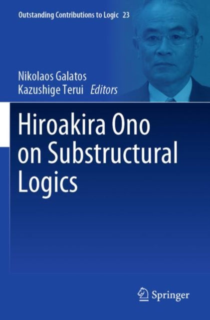 Book cover of: Hiroakira Ono on Substructural Logics. By: Nikolaos Galatos