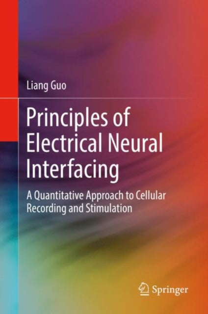 Book cover of: Principles of Electrical Neural Interfacing. By: Liang Guo