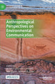 Book cover of: Anthropological Perspectives on Environmental Communication. By: Annelie Sjölander-Lindqvist