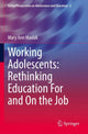 Book cover of: Working Adolescents: Rethinking Education For and On the Job. By: Mary Ann Maslak