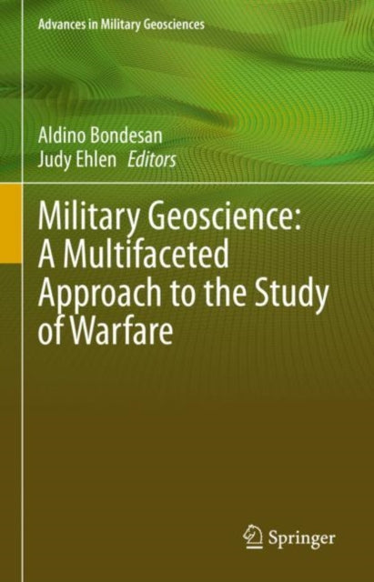 Book cover of: Military Geoscience: A Multifaceted Approach to the Study of Warfare. By: Aldino Bondesan