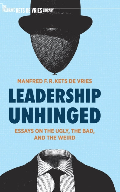 Book cover of: Leadership Unhinged. By: Manfred F. R. Kets de Vries