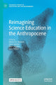 Book cover of: Reimagining Science Education in the Anthropocene. By: Maria F. G. Wallace
