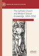 Book cover of: Catholic Church and Modern Sexual Knowledge, 1850-1950. By: Lucia Pozzi
