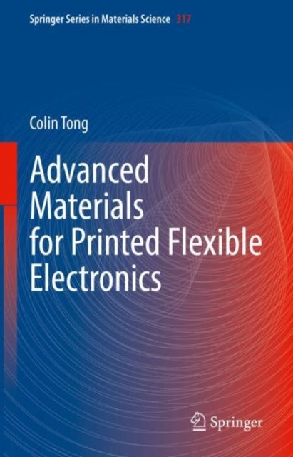 Book cover of: Advanced Materials for Printed Flexible Electronics. By: Colin Tong
