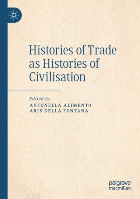 Book cover of: Histories of Trade as Histories of Civilisation. By: Antonella Alimento