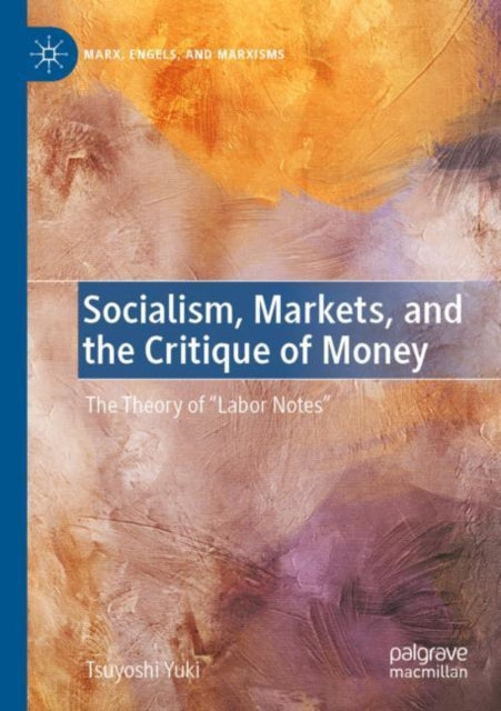 Book cover of: Socialism, Markets, and the Critique of Money. By: Tsuyoshi Yuki
