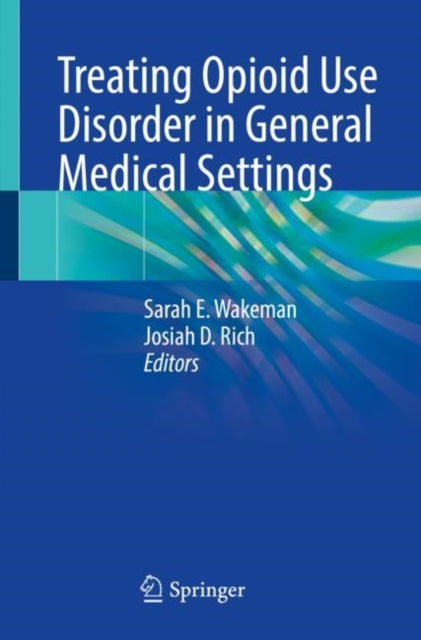 Book cover of: Treating Opioid Use Disorder in General Medical Settings. By: Sarah Wakeman