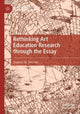 Book cover of: Rethinking Art Education Research through the Essay. By: Stephen M. Morrow