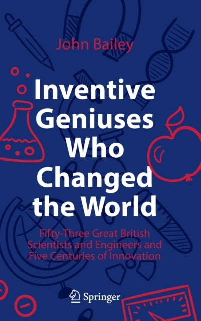 Book cover of: Inventive Geniuses Who Changed the World. By: John Bailey